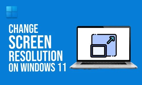 How to Change Screen Resolution on Windows 11